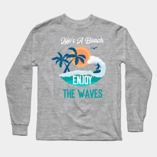 Life's a Beach Enjoy The Waves - Summer Chilling - Beach Vibes Long Sleeve T-Shirt